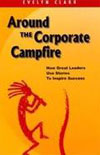 Around The Corporate Campfire by Evelyn Clark